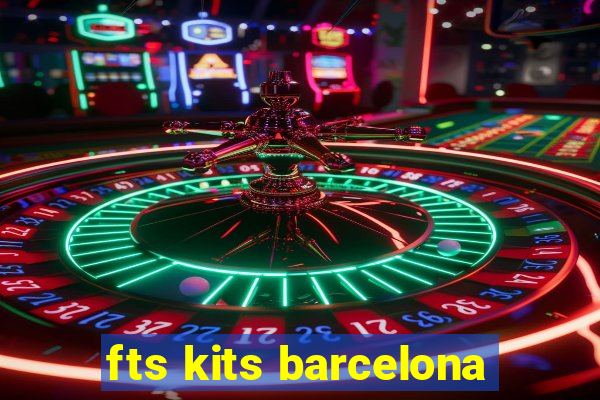 fts kits barcelona